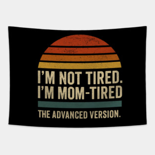 I’m Not Tired I’m Mom-Tired The Advanced Version Funny Retro Mom Design Tapestry