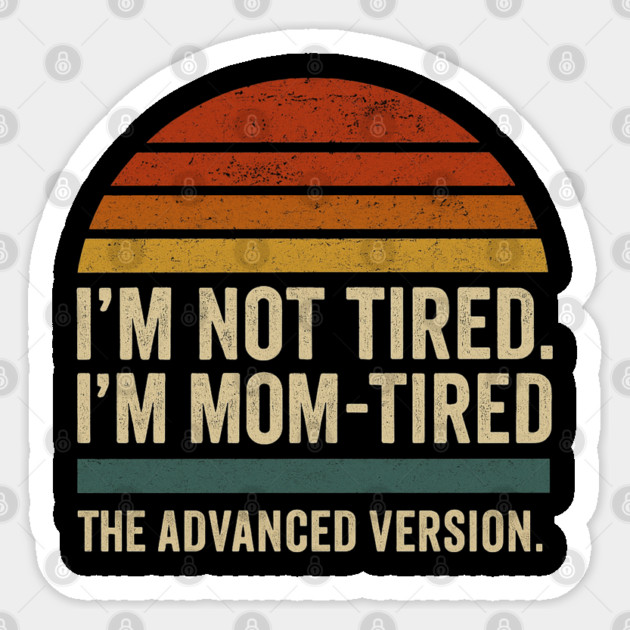 I’m Not Tired I’m Mom-Tired The Advanced Version Funny Retro Mom Design Sticker by Anne Lee