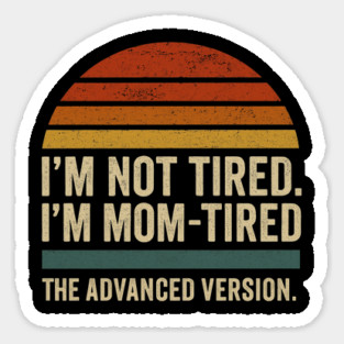 I’m Not Tired I’m Mom-Tired The Advanced Version Funny Retro Mom Design Magnet