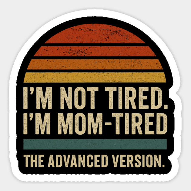 I’m Not Tired I’m Mom-Tired The Advanced Version Funny Retro Mom Design Magnet by Anne Lee