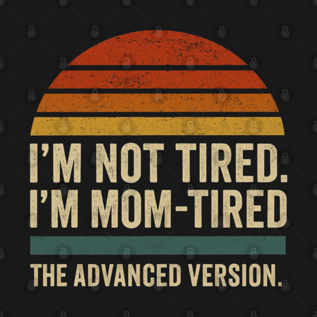 I’m Not Tired I’m Mom-Tired The Advanced Version Funny Retro Mom Design by Anne Lee
