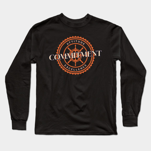 Attitude Commitment Excellence Long Sleeve T-Shirt by Jerry
