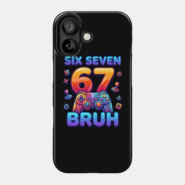 Six Seven 67 Bruh Gamer Birthday Phone Case by ArtistTee ⭐⭐⭐⭐⭐