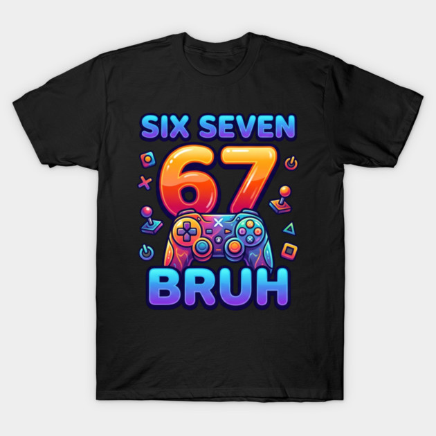 Six Seven 67 Bruh Gamer Birthday T-Shirt by ArtistTee ⭐⭐⭐⭐⭐