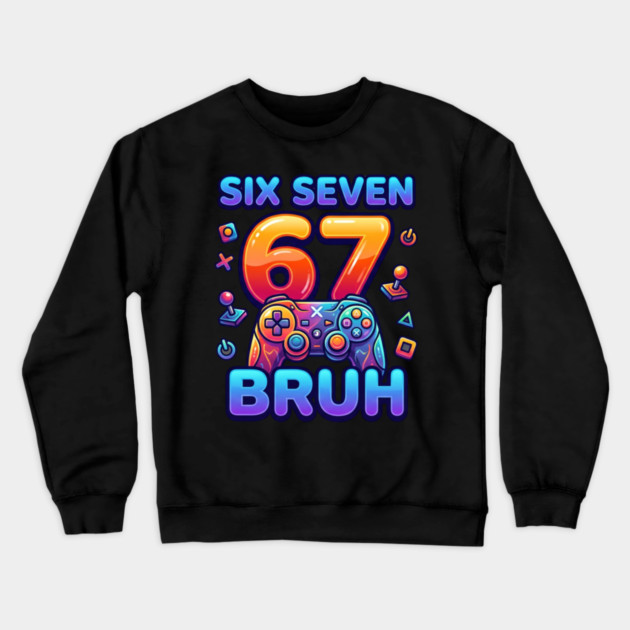 Six Seven 67 Bruh Gamer Birthday Crewneck Sweatshirt by ArtistTee ⭐⭐⭐⭐⭐
