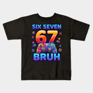 Six Seven 67 Bruh Gamer Birthday Kids T-Shirt