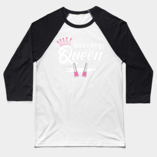 Mani Pedi Queen Manicurist Nail Tech Pedicurist Salon Baseball T-Shirt