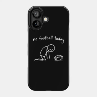 No Football Today Disappointed Sports Fan Phone Case