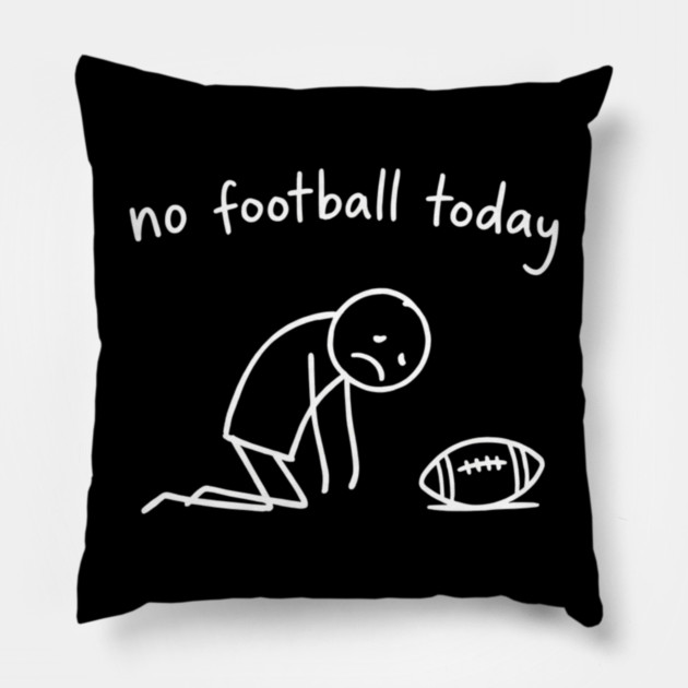 No Football Today Disappointed Sports Fan Pillow by ArtistTee ⭐⭐⭐⭐⭐