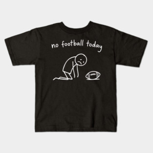 No Football Today Disappointed Sports Fan Kids T-Shirt