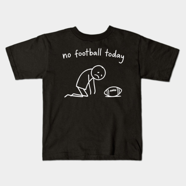 No Football Today Disappointed Sports Fan Kids T-Shirt by ArtistTee ⭐⭐⭐⭐⭐