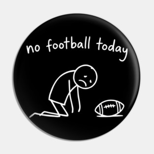 No Football Today Disappointed Sports Fan Pin
