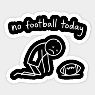 No Football Today Disappointed Sports Fan Sticker