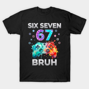 Six Seven 67 Bruh Gamer Birthday T-Shirt