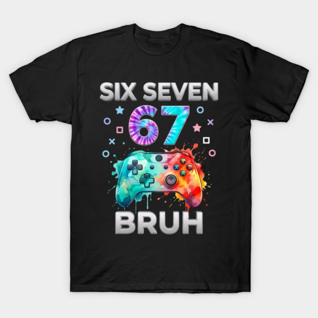 Six Seven 67 Bruh Gamer Birthday T-Shirt by ArtistTee ⭐⭐⭐⭐⭐