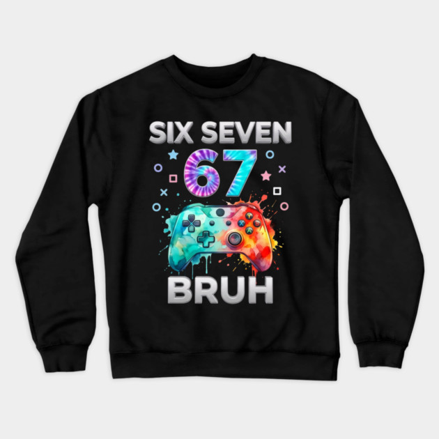 Six Seven 67 Bruh Gamer Birthday Crewneck Sweatshirt by ArtistTee ⭐⭐⭐⭐⭐