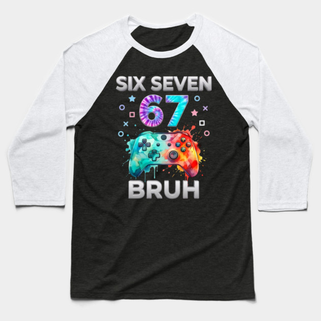 Six Seven 67 Bruh Gamer Birthday Baseball T-Shirt by ArtistTee ⭐⭐⭐⭐⭐