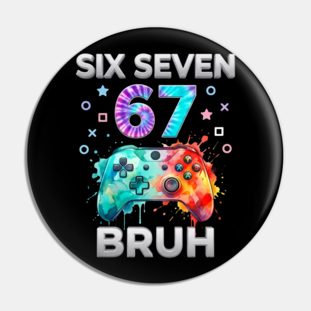 Six Seven 67 Bruh Gamer Birthday Pin by ArtistTee ⭐⭐⭐⭐⭐