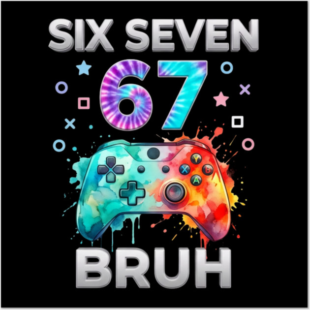 Six Seven 67 Bruh Gamer Birthday Wall Art by ArtistTee ⭐⭐⭐⭐⭐