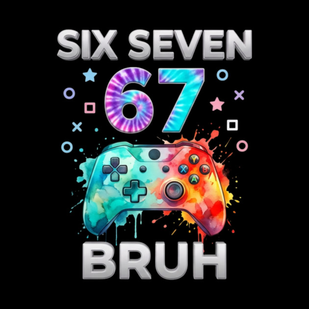Six Seven 67 Bruh Gamer Birthday by ArtistTee ⭐⭐⭐⭐⭐