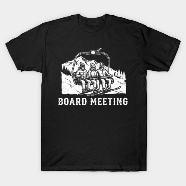 Board Meeting Ski Lift Winter Humor T-Shirt by ArtistTee ⭐⭐⭐⭐⭐