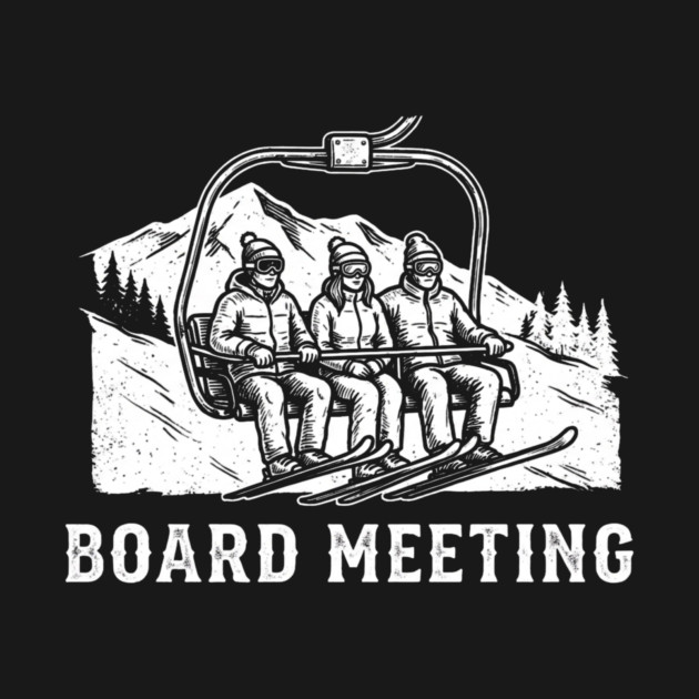 Board Meeting Ski Lift Winter Humor by ArtistTee ⭐⭐⭐⭐⭐