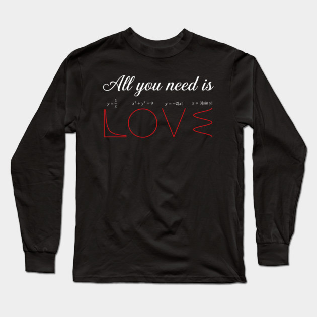 All You Need Is Love Math Lover Funny Long Sleeve T-Shirt by ArtistTee ⭐⭐⭐⭐⭐