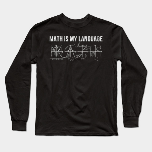 Math Is My Language Mathematics Teacher Funny Long Sleeve T-Shirt by ArtistTee ⭐⭐⭐⭐⭐