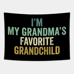 I'm My Grandma's Favorite Grandchild Funny Grandparent Tapestry