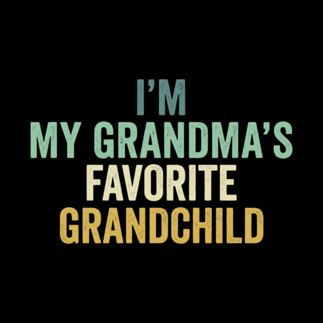I'm My Grandma's Favorite Grandchild Funny Grandparent by ArtistTee ⭐⭐⭐⭐⭐