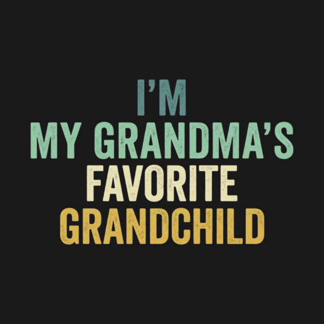 I'm My Grandma's Favorite Grandchild Funny Grandparent by ArtistTee ⭐⭐⭐⭐⭐