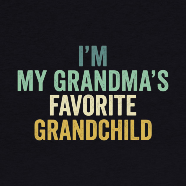 I'm My Grandma's Favorite Grandchild Funny Grandparent by ArtistTee ⭐⭐⭐⭐⭐