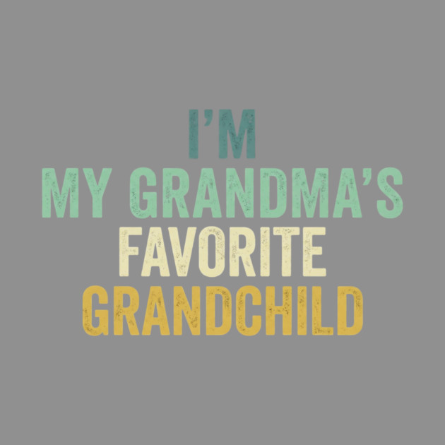 I'm My Grandma's Favorite Grandchild Funny Grandparent by ArtistTee ⭐⭐⭐⭐⭐