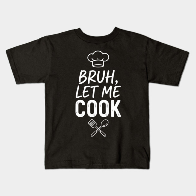 Bruh, Let Me Cook Chef Kitchen Humor Kids T-Shirt by ArtistTee ⭐⭐⭐⭐⭐