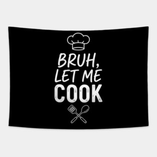 Bruh, Let Me Cook Chef Kitchen Humor Tapestry