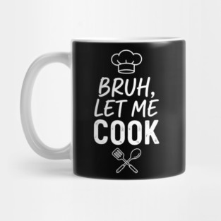 Bruh, Let Me Cook Chef Kitchen Humor Mug