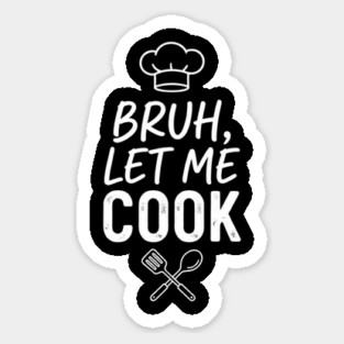 Bruh, Let Me Cook Chef Kitchen Humor Magnet