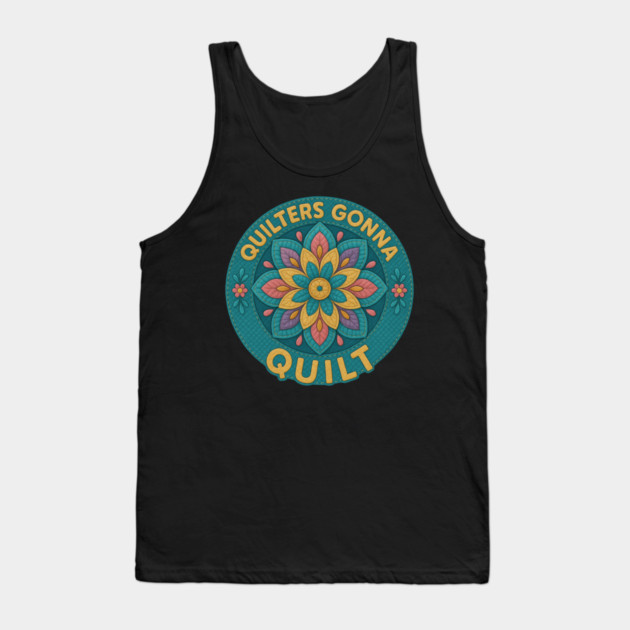 Quilters Gonna Quilt Sewing Craft Hobby Tank Top by ArtistTee ⭐⭐⭐⭐⭐