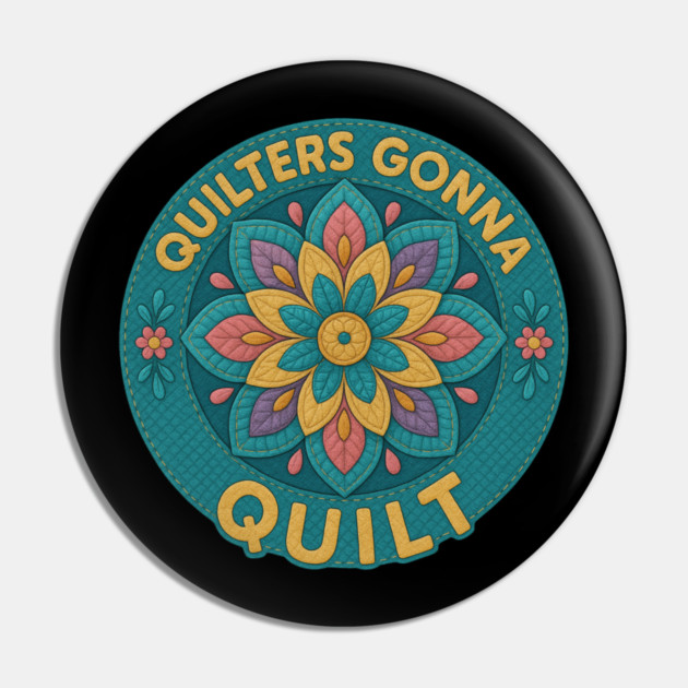 Quilters Gonna Quilt Sewing Craft Hobby Pin by ArtistTee ⭐⭐⭐⭐⭐