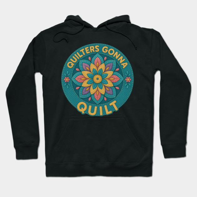 Quilters Gonna Quilt Sewing Craft Hobby Hoodie by ArtistTee ⭐⭐⭐⭐⭐