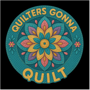 Quilters Gonna Quilt Sewing Craft Hobby Posters and Art