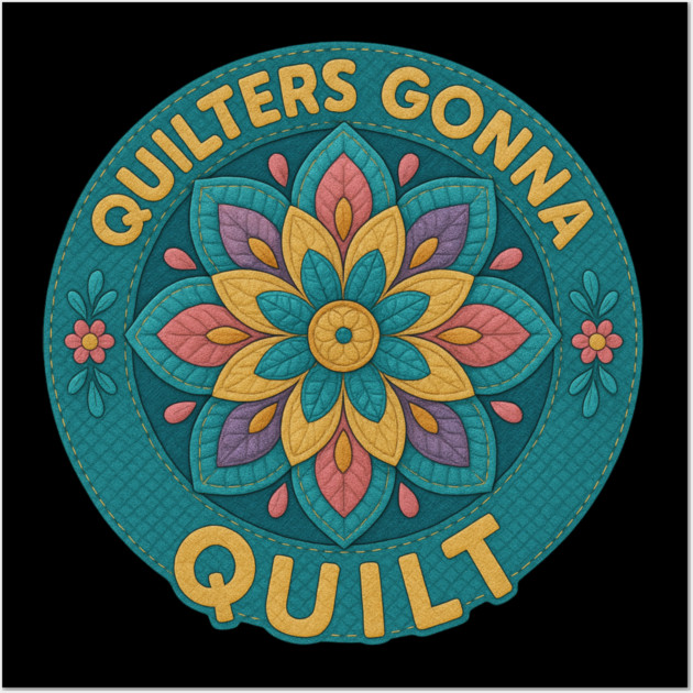 Quilters Gonna Quilt Sewing Craft Hobby Wall Art by ArtistTee ⭐⭐⭐⭐⭐