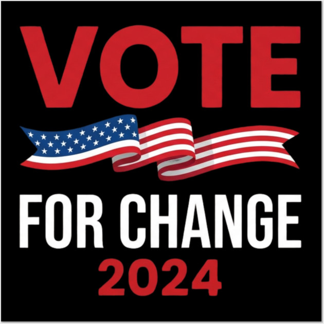 Vote For Change 2024 Political American Flag Wall Art by ArtistTee ⭐⭐⭐⭐⭐