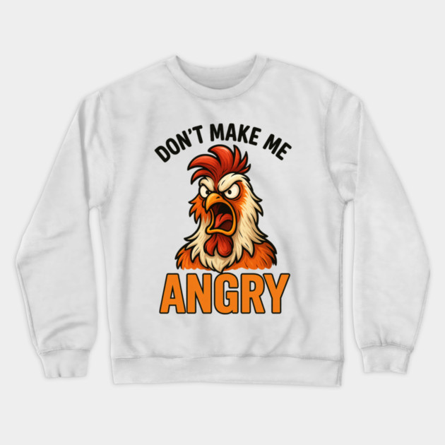 Don't Make Me Angry Chicken Farmer Humor Crewneck Sweatshirt by ArtistTee ⭐⭐⭐⭐⭐