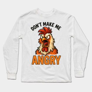 Don't Make Me Angry Chicken Farmer Humor Long Sleeve T-Shirt
