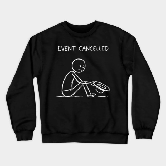 Event Cancelled Disappointment Depression Humor Crewneck Sweatshirt by ArtistTee ⭐⭐⭐⭐⭐