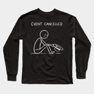 Event Cancelled Disappointment Depression Humor Long Sleeve T-Shirt