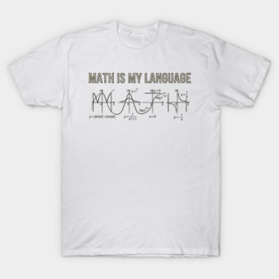 Math Is My Language Mathematics Nerd T-Shirt