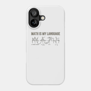 Math Is My Language Mathematics Nerd Phone Case