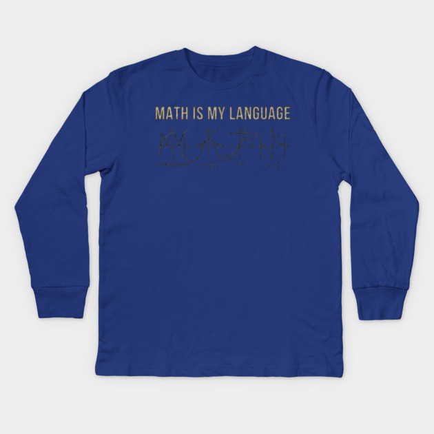 Math Is My Language Mathematics Nerd Kids Long Sleeve T-Shirt by ArtistTee ⭐⭐⭐⭐⭐